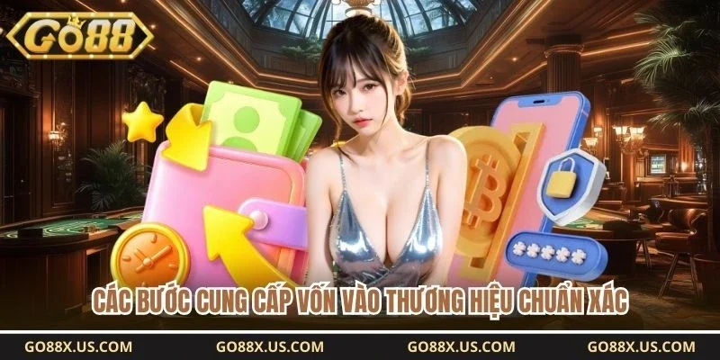 Các bước cung cấp vốn vào thương hiệu chuẩn xác