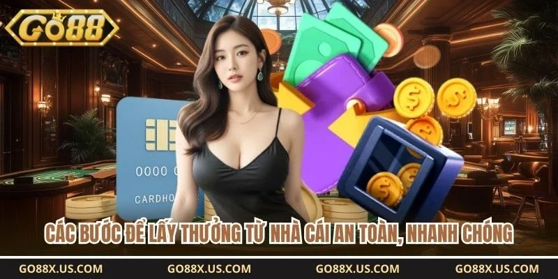 Các bước để lấy thưởng từ nhà cái an toàn, nhanh chóng