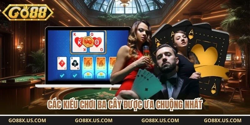 Các kiểu chơi ba cây được ưa chuộng nhất