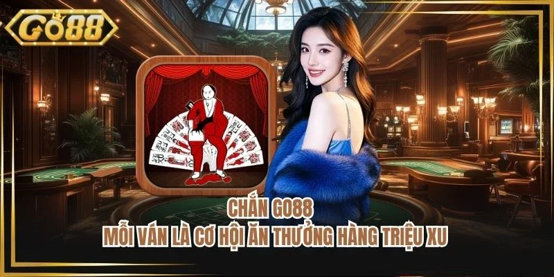 Chắn GO88 - Mỗi Ván Là Cơ Hội Ăn Thưởng Hàng Triệu Xu