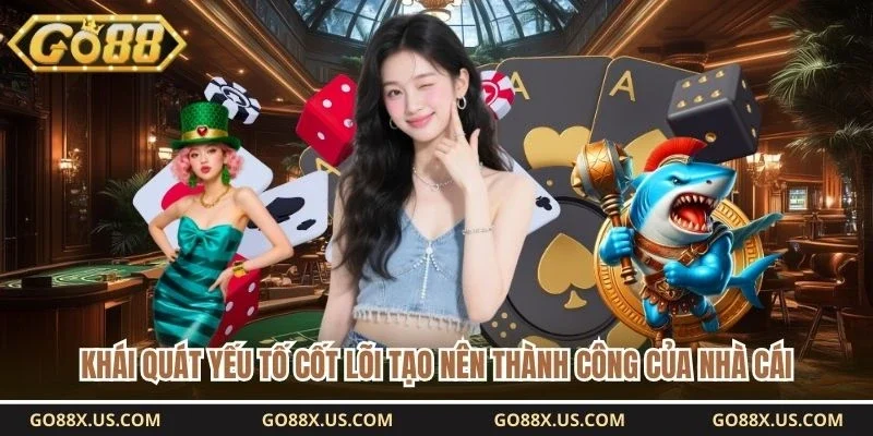 Khái quát yếu tố cốt lõi tạo nên thành công của nhà cái 