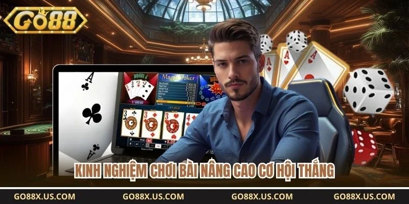 Kinh nghiệm chơi bài nâng cao cơ hội thắng