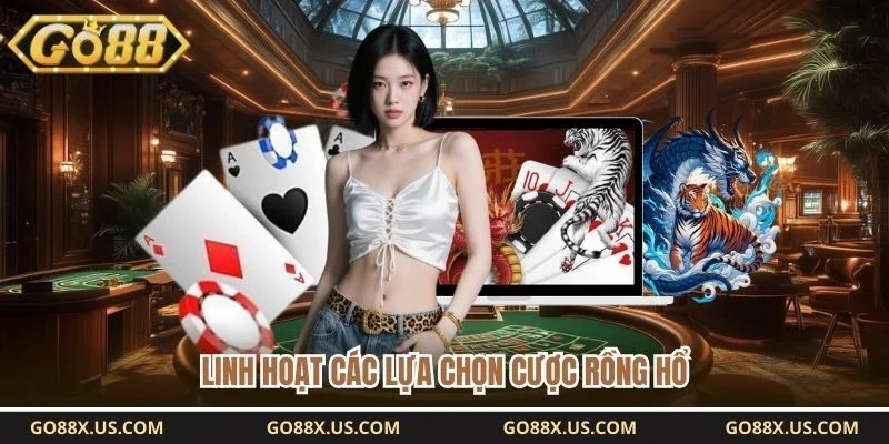 Linh hoạt các lựa chọn cược rồng hổ