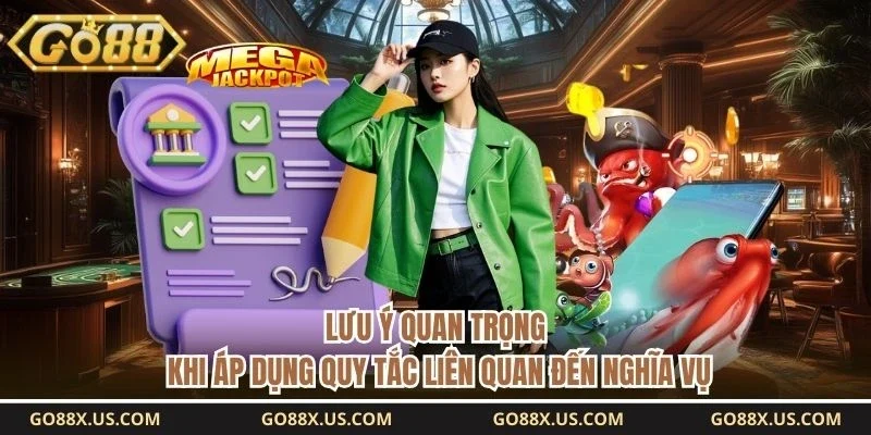 Lưu ý quan trọng khi áp dụng quy tắc liên quan đến nghĩa vụ 