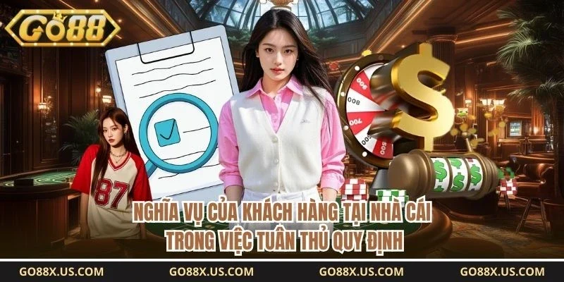 Nghĩa vụ của khách hàng tại nhà cái trong việc tuân thủ quy định 