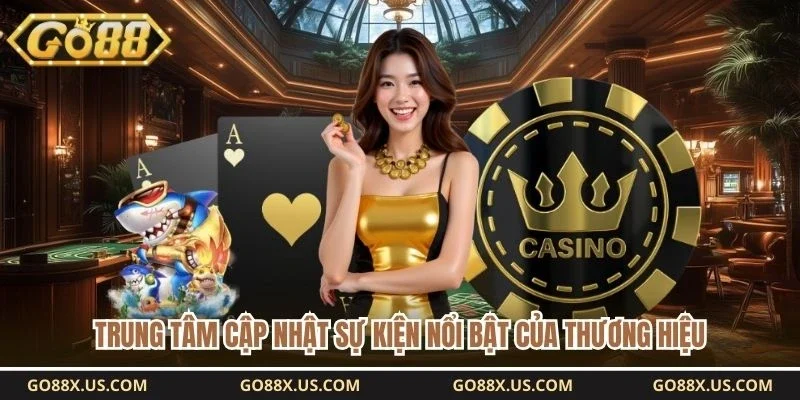 Trung tâm cập nhật sự kiện nổi bật của thương hiệu